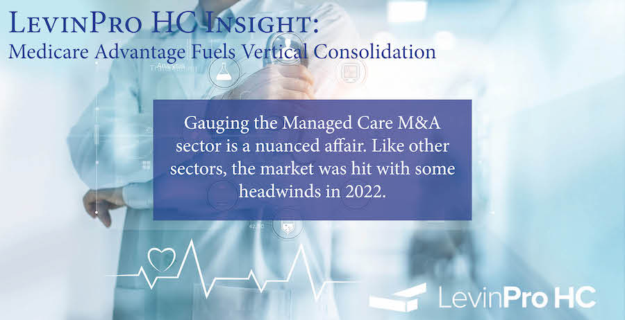 Gauging the Managed Care M&A sector is a nuanced affair. Like other sectors, the market was hit with some headwinds in 2022.