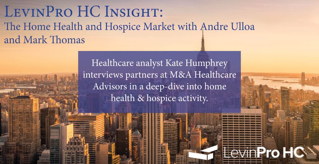 Healthcare analyst Kate Humphrey interviews partners at M&A Healthcare Advisors in a deep-dive into home health & hospice activity.