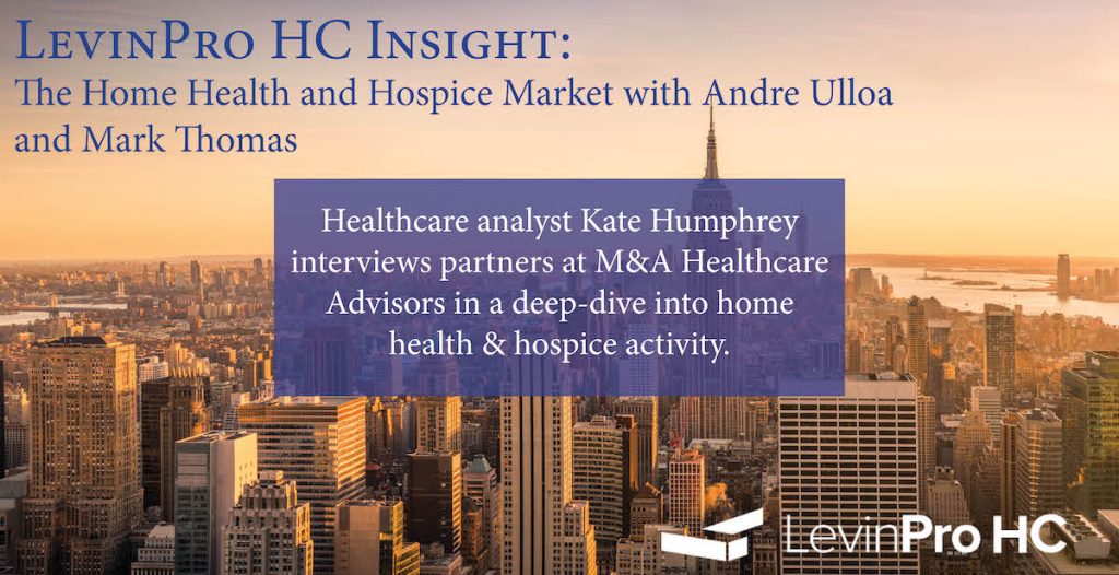 Healthcare analyst Kate Humphrey interviews partners at M&A Healthcare Advisors in a deep-dive into home health & hospice activity.