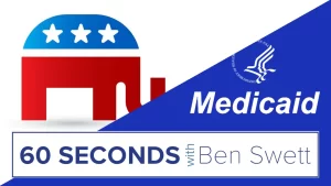 60 seconds with Ben Swett video overlay showing the Republican Elephant logo on one side and the Medicaid logo on the other